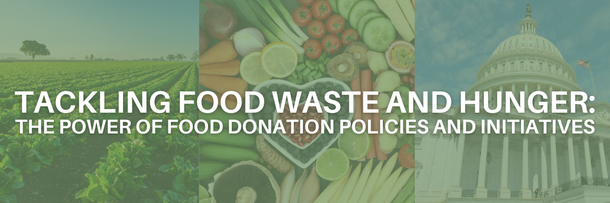Title of section, Tackling Food Waste and Hunger: The Power of Food Donation Policy. Background images of farm, produce, and the Capitol.